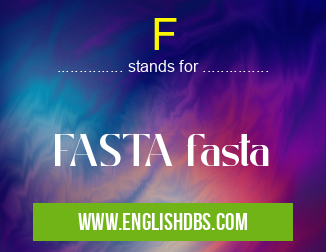 F means FASTA fasta F