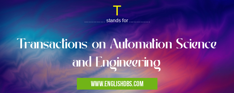 T means Transactions on Automation Science and Engineering T