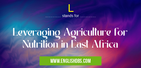 L means Leveraging Agriculture for Nutrition in East Africa L