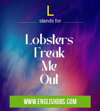 L means Lobsters
Freak
Me
Out L