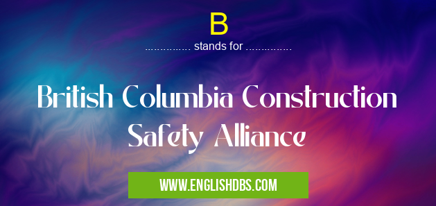 B means British Columbia Construction Safety Alliance B