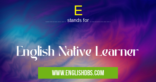 E means English Native Learner E