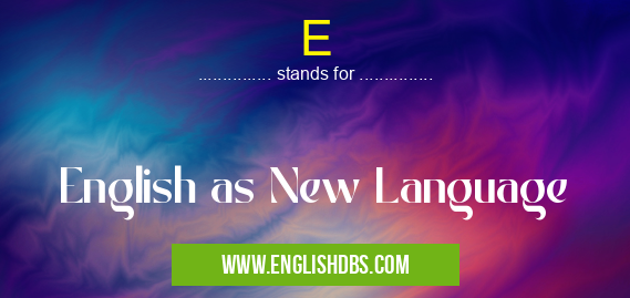 E means English as New Language E