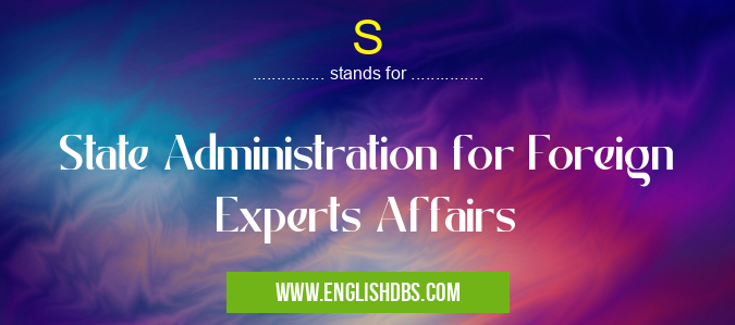 S means State Administration for Foreign Experts Affairs S