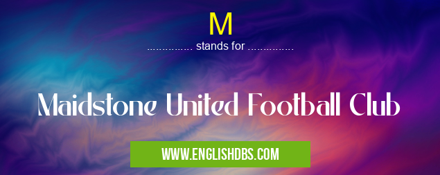 M means Maidstone United Football Club M