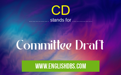 CD means Committee Draft CD