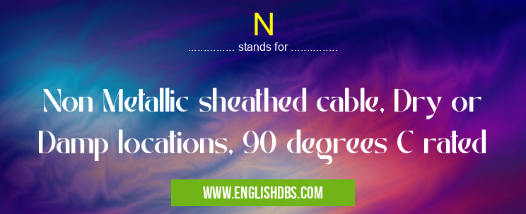 N means Non Metallic sheathed cable, Dry or Damp locations, 90 degrees C rated N