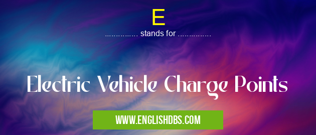 E means Electric Vehicle Charge Points E