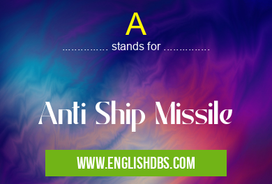 A means Anti Ship Missile A
