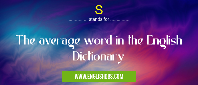 S means The average word in the English Dictionary S