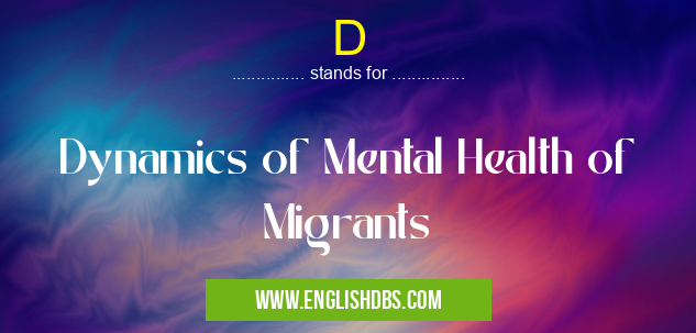 D means Dynamics of Mental Health of Migrants D