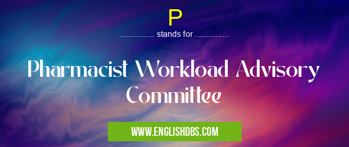 P means Pharmacist Workload Advisory Committee P
