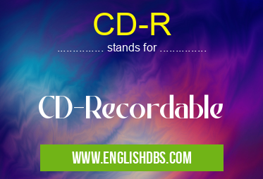 CD-R means CD-Recordable CD-R