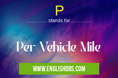 P means Per Vehicle Mile P