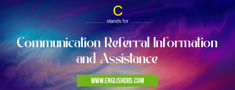 C means Communication Referral Information and Assistance C
