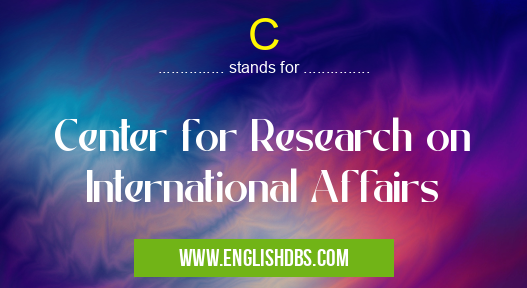 C means Center for Research on International Affairs C