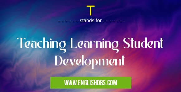 T means Teaching Learning Student Development T