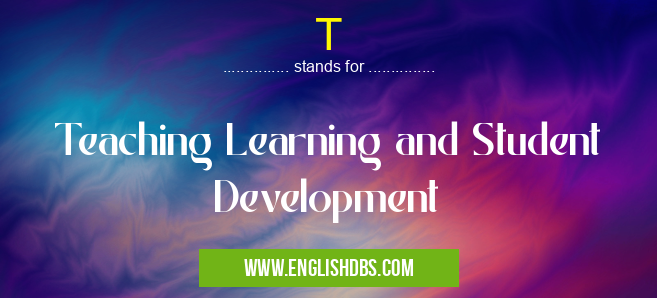 T means Teaching Learning and Student Development T
