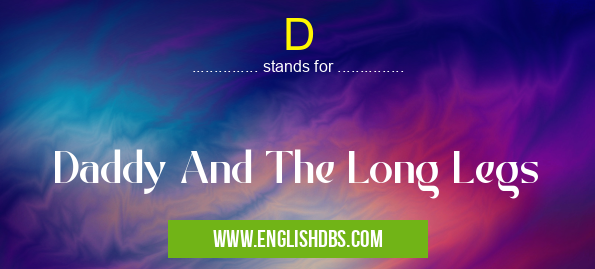 D means Daddy And The Long Legs D
