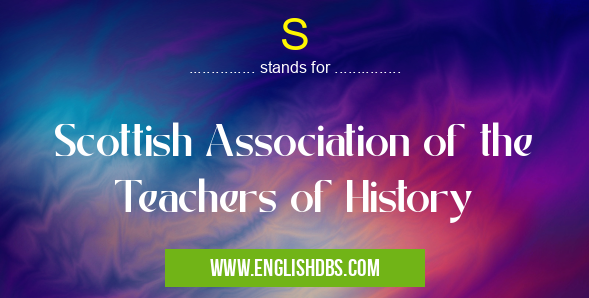 S means Scottish Association of the Teachers of History S
