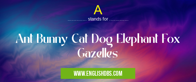 A means Ant Bunny Cat Dog Elephant Fox Gazelles A