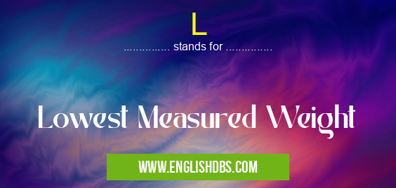 L means Lowest Measured Weight L