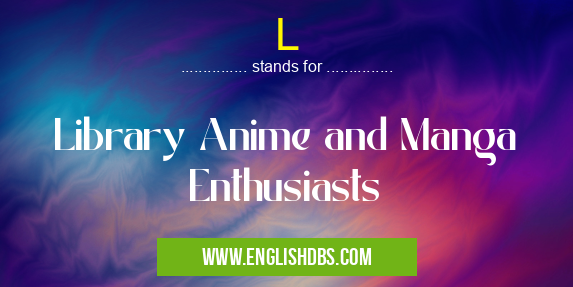 L means Library Anime and Manga Enthusiasts L