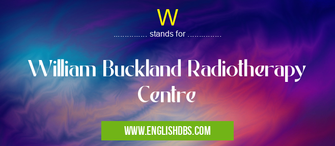 W means William Buckland Radiotherapy Centre W