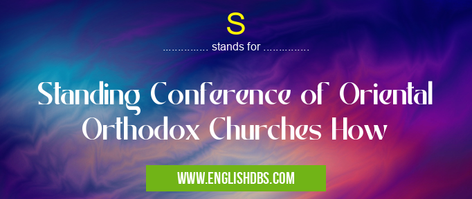 S means Standing Conference of Oriental Orthodox Churches How S