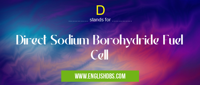 D means Direct Sodium Borohydride Fuel Cell D
