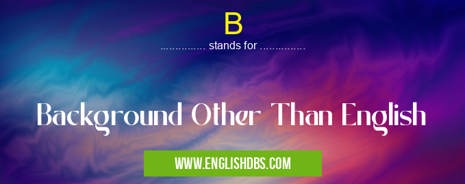 B means Background Other Than English B