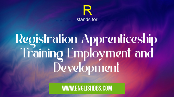 R means Registration Apprenticeship Training Employment and Development R