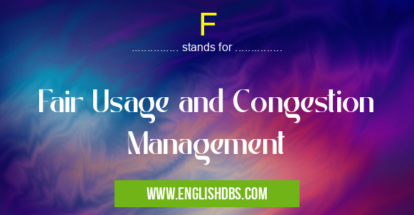 F means Fair Usage and Congestion Management F
