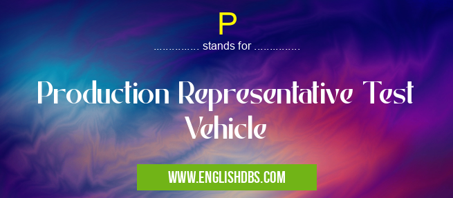 P means Production Representative Test Vehicle P