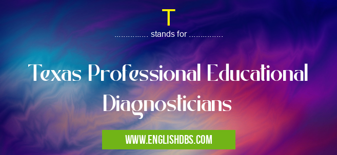 T means Texas Professional Educational Diagnosticians T