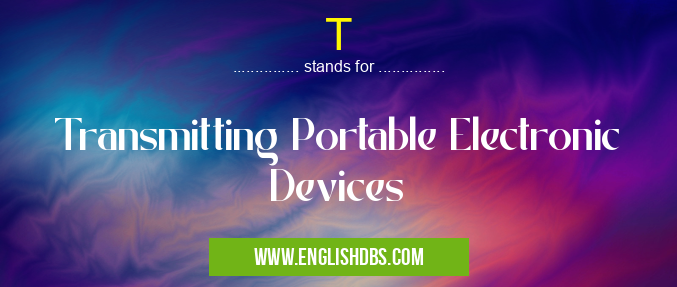 T means Transmitting Portable Electronic Devices T
