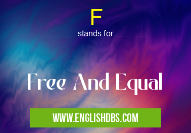 F means Free And Equal F