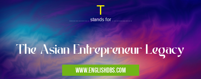 T means The Asian Entrepreneur Legacy T