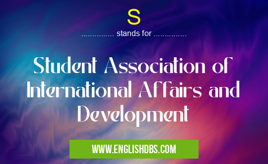 S means Student Association of International Affairs and Development S