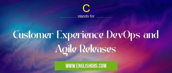 C means Customer Experience DevOps and Agile Releases C