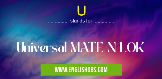 U means Universal MATE N LOK U