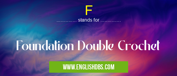 F means Foundation Double Crochet F
