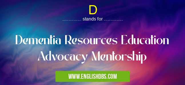 D means Dementia Resources Education Advocacy Mentorship D