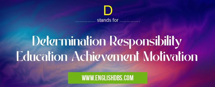 D means Determination Responsibility Education Achievement Motivation D