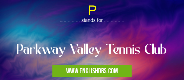 P means Parkway Valley Tennis Club P