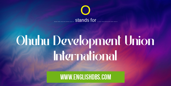 O means Ohuhu Development Union International O