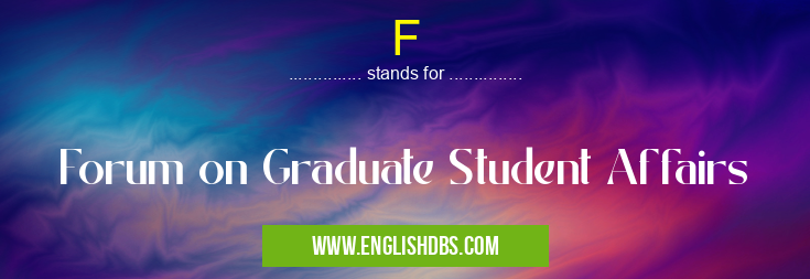 F means Forum on Graduate Student Affairs F