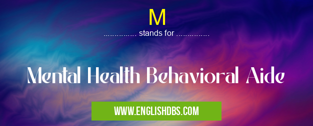 M means Mental Health Behavioral Aide M