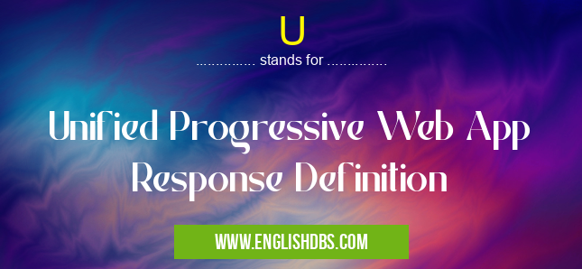 U means Unified Progressive Web App Response Definition U