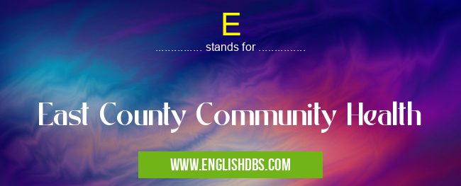 E means East County Community Health E